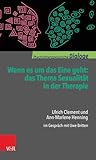 Image de Wenn es um das Eine geht: das Thema Sexualität in der Therapie: Ulrich Clement und Ann-Marlene Henn