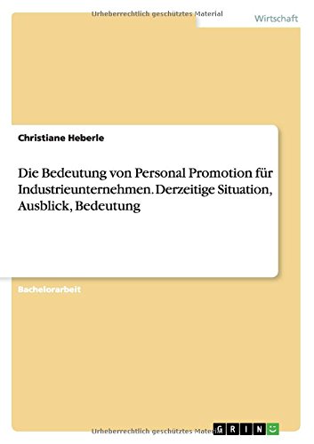 Die Bedeutung von Personal Promotion für Industrieunternehmen. Derzeitige Situation, Ausblick, Bedeutung