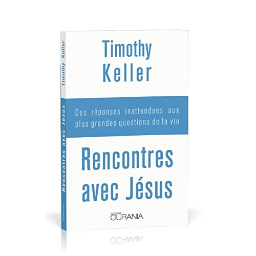 Télécharger Rencontres avec Jésus : Des réponses inattendues aux plus grandes questions de la vie Francais PDF