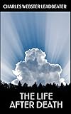 The Life After Death (English Edition) by Charles Webster Leadbeater