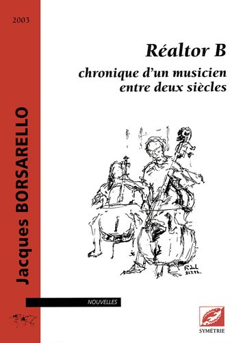 Download Réaltor B : chronique d'un musicien entre deux siècles : Recueil de quinze nouvelles musicales Download Réaltor B : chronique d'un musicien entre deux siècles : Recueil de quinze nouvelles musicales