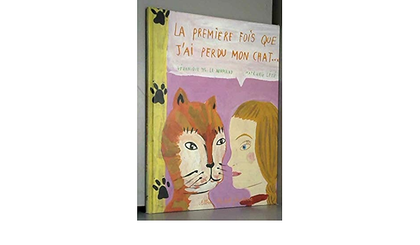 Amazon Fr La Premiere Fois Que J Ai Perdu Mon Chat Lete Nathalie M Le Normand Veronique Livres Amazon Fr La Premiere Fois Que J Ai Perdu Mon Chat Lete Nathalie M Le Normand Veronique Livres