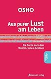 Aus purer Lust am Leben: Die Suche nach dem Guten, Wahren, Schönen by 