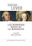 Les dernières noces de la Monarchie : Louis XVI, Marie-Antoinette