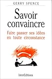 SAVOIR CONVAINCRE. Faire passer ses idées en toute circonstance