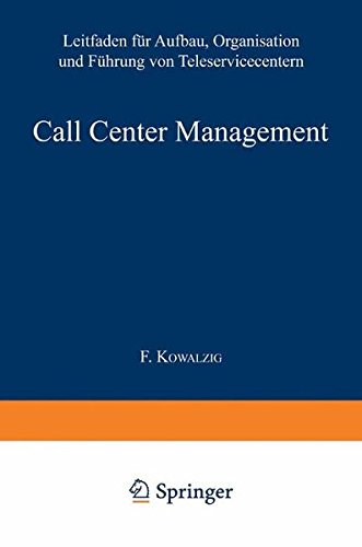 Call Center Management: Leitfaden für Aufbau, Organisation und Führung von Teleservicecentern