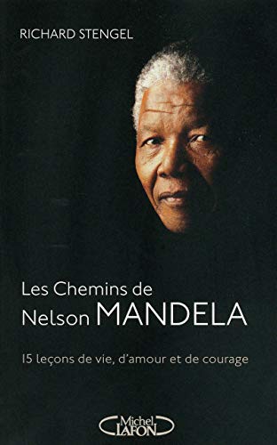 Les chemins de Nelson Mandela - 15 leçons de vie, d'amour et de courage Les chemins de Nelson Mandela - 15 leçons de vie, d'amour et de courage