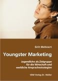 Youngster Marketing: Jugendliche als Zielgruppe für die Wirtschaft und werbliche Ansprachestrategien by
