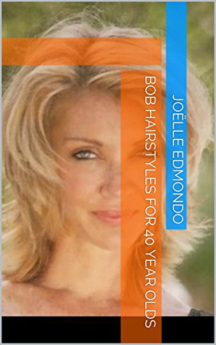 Bob Hairstyles For 40 Year Olds Ebook Joelle Edmondo Amazon In