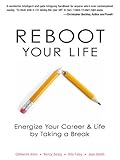 Reboot Your Life: Energize Your Career and Life by Taking a Break (English Edition) by 