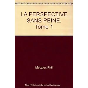 LA PERSPECTIVE SANS PEINE. Tome 1