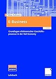 E-Business: Grundlagen elektronischer Geschäftsprozesse in der Net Economy by Tobias Kollmann