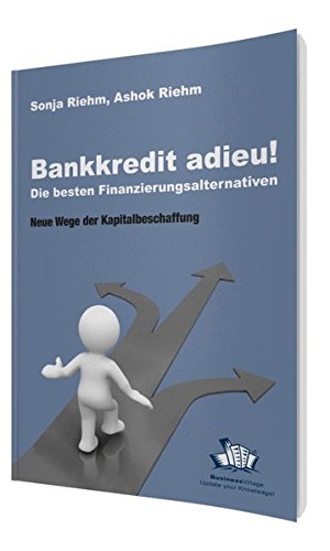 Bankkredit adieu! Die besten Finanzierungsalternativen: Neue Wege der Kapitalbeschaffung