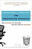 The Innovation Paradox: The Success of Failure, the Failure of Success The Innovation Paradox: The Success of Failure, the Failure of Success