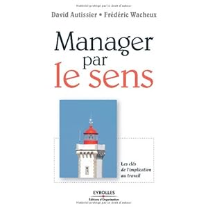 Manager par le sens: Les clés de l'implication au travail