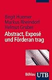 Abstract, Exposé und Förderantrag: Eine Schreibanleitung für Studierende und junge Forschende (Utb) by Birgit Huemer, Markus Rheindorf