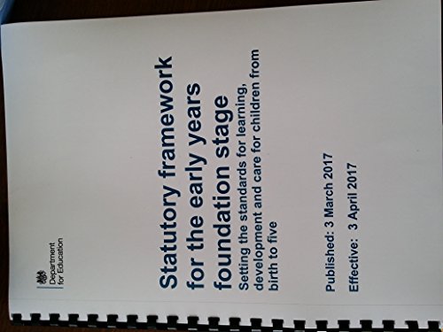 The new 2017 Statutory framework for the early years foundation stage Setting the standards for learning, development and care for children from birth to five