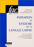 Image de INITIATION AU SYSTEME DE LA LANGUE LATINE. : Du latin classique aux langues romanes avec des travaux pratiques et leurs corrigés, Ier siècle avant J
