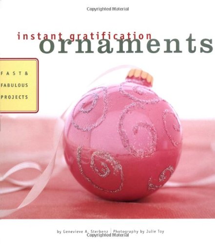 Instant Gratification: Ornaments: Fast and Fabulous Projects