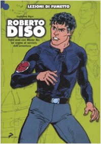Roberto Diso. Trent'anni con Mister No: un segno al servizio dell'avventura. Ediz. illustrata Roberto Diso. Trent'anni con Mister No: un segno al servizio dell'avventura. Ediz. illustrata