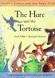 The Hare and the Tortoise: And Other Animal Stories (Aesop's Fables for the Very Young) by 