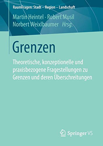 Grenzen: Theoretische, konzeptionelle und praxisbezogene Fragestellungen zu Grenzen und deren Überschreitungen (RaumFragen: Stadt - Region - Landschaft)