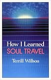 Image de How I Learned Soul Travel: The True Experiences of a Student in Eckankar, the Ancient Science of Soul Travel