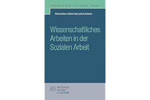 Wissenschaftliches Arbeiten in der Sozialen Arbeit (Grundlagen Sozialer Arbeit)