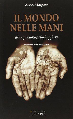 Il mondo nelle mani. Divagazioni sul viaggiare