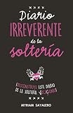  Diario irreverente de la soltería: ¡Desconstruye este diario de la soltería vocacional! (Ocio y tiempo libre)