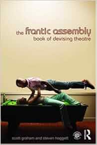 The Frantic Assembly Book of Devising Theatre: Amazon.co.uk: Scott ...