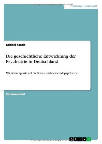 Die Geschichtliche Entwicklung Der Psychiatrie in Deutschland by Michel Stade (2013-09-12)
