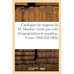 Catalogue d'objets d'art et d'ameublement du magasin de M. Monbro: Vente par suite d'expropriation et de cessation de commerce, 9 mars 1868