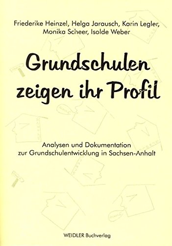 Grundschulen zeigen ihr Profil: Analysen und Dokumentation zur Grundschulentwicklung in Sachsen-Anhalt