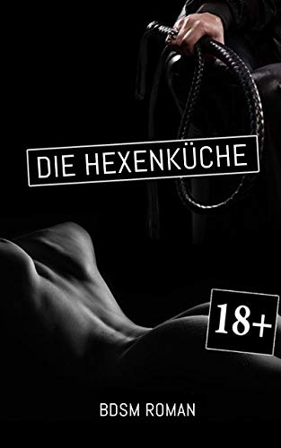 Die Hexenküche: Unzensierter Erotischer BDSM Roman
