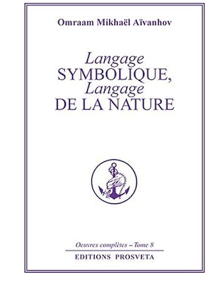 Amazon Fr Le Langage Symbolique Tome 8 Langage De La Nature Aivanhov Omraam Mikhael Livres