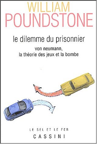 Le dilemme du prisonnier : Von Neumann, la théorie des jeux et la bombe en ligne Le dilemme du prisonnier : Von Neumann, la théorie des jeux et la bombe en ligne