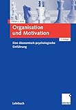 Organisation und Motivation: Eine ökonomisch-psychologische Einführung by Peter Jost
