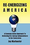 Image de Re-Energizing America: A Common-sense Approach to Achieving U.S. Energy Independence in Our Generation