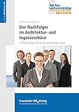 Der Nachfolger im Architektur- und Ingenieurbüro.: 18 Ratschläge für einen gelungenen Start. by 