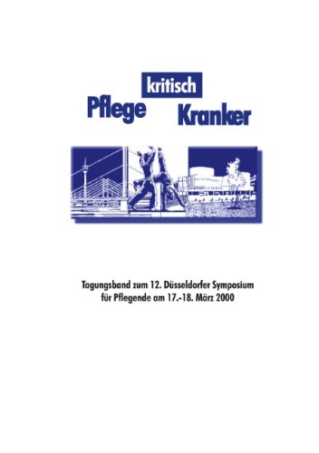 Pflege kritisch Kranker: Tagungsband zum 12. Düsseldorfer Symposium
