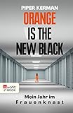 Orange Is the New Black: Mein Jahr im Frauenknast by Piper Kerman, Kathrin Bielfeldt