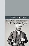 The Personal Memoirs of U.S. Grant, Vol 1. by 
