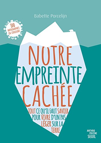 Notre empreinte cachée - Tout ce qu'il faut savoir pour vivre d'un pas léger sur la Terre (ANTHROPOCENE) francais