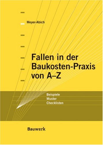 Fallen in der Baukosten-Praxis von A - Z: Beispiele, Muster, Checklisten