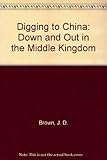 Front cover for the book Digging to China: Down and Out in the Middle Kingdom by J. D. Brown