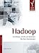 Hadoop: Zuverlässige, verteilte und skalierbare Big-Data-Anwendungen by 