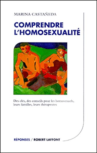 Comprendre l'homosexualité : Des clés, des conseils pour les homosexuels, leurs familles, leurs thérapeutes en ligne Comprendre l'homosexualité : Des clés, des conseils pour les homosexuels, leurs familles, leurs thérapeutes en ligne