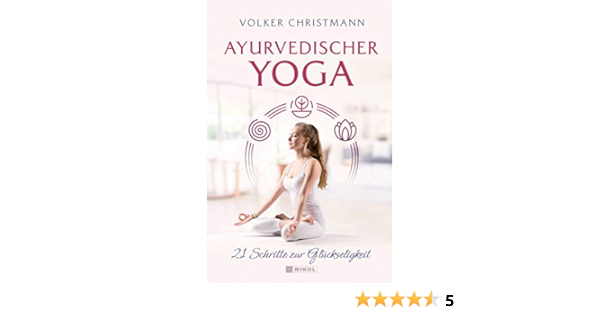 Ayurvedischer Yoga 21 Schritte Zur Gluckseligkeit Amazon De Christmann Volker Bucher