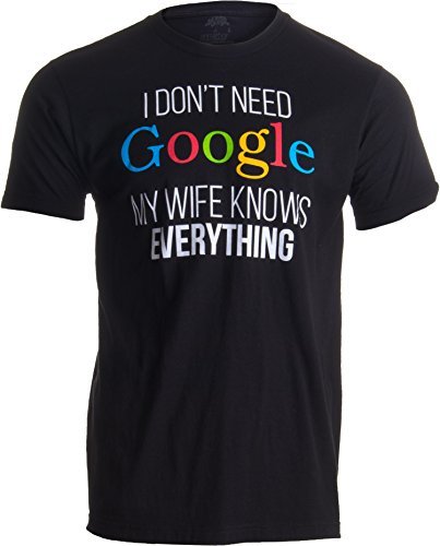 Ann Arbor T-shirt Co. «I Don't Need Google, my Wife Knows Everything» (No me Hace Falta Google, mi Mujer lo Sabe Todo) - Idea Divertida para Parejas - Camiseta para Hombre Medio Negro - Medio - M
